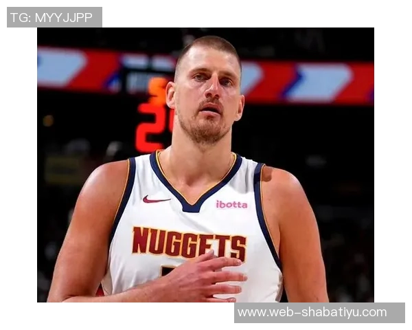 约基奇首节状态低迷仅得4分2板3助1断球队面临挑战